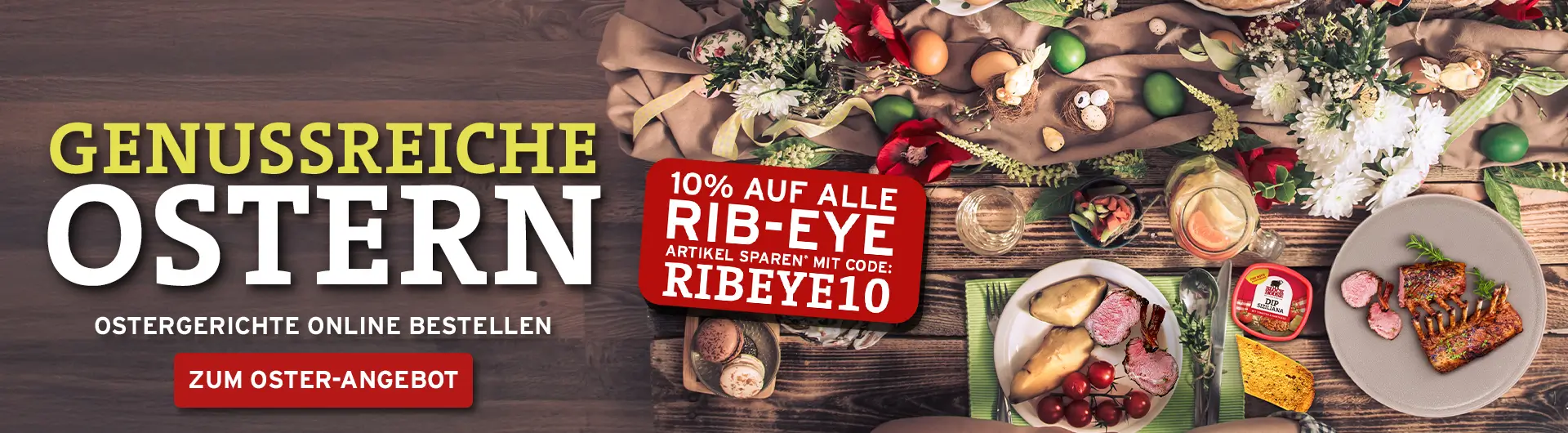 Genussreiche Ostern. 10% auf alle Rib-Eye Artikel sparen mit dem Code RIBEYE10